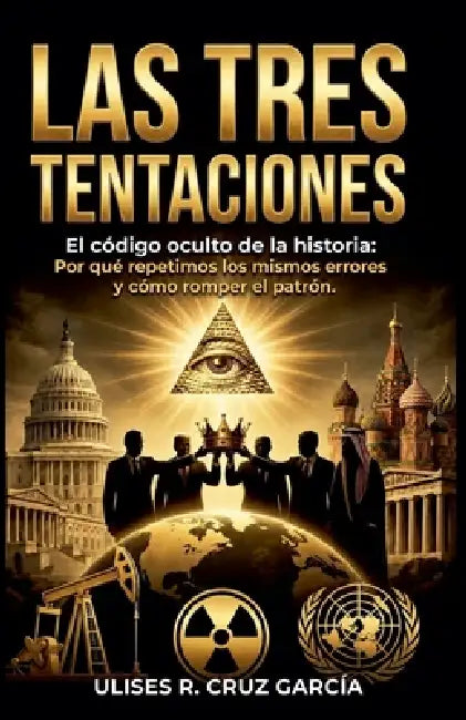 Las tres tentaciones: El código oculto de la historia by Ulises Ramon Cruz Garcia