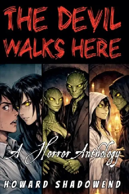 The Devil Walks Here: A Horror Anthology by Howard Shadowend