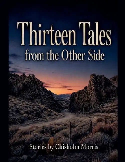 Thirteen Tales from the Other Side by Chisholm Morris