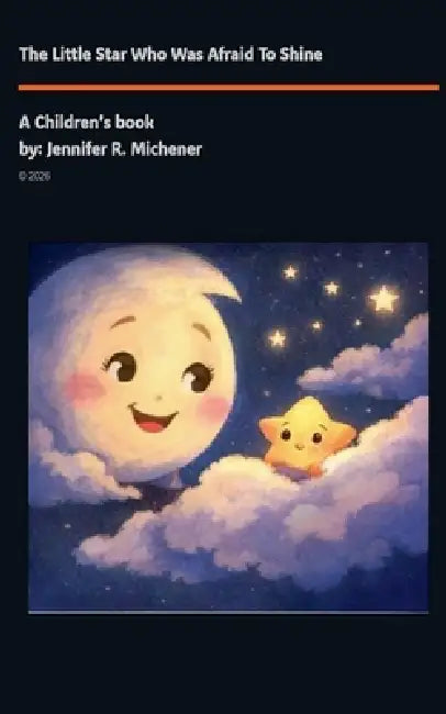 The Little Star Who Was Afraid To Shine by Jennifer R. Michener