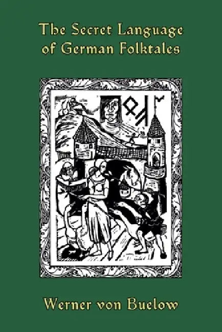 The Secret Language of German Folktales by Werner Von Bülow