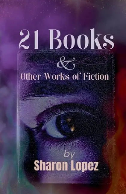 21 Books & Other Works Of Fiction by Sharon Lopez