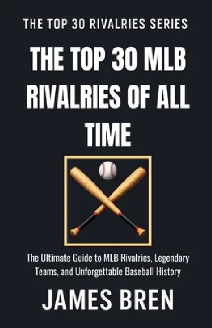 The Top 30 MLB Rivalries of All Time by James Bren