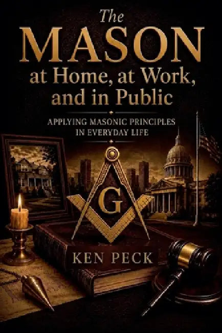 The Mason at Home, at Work, and in Public by Ken Peck