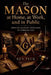 The Mason at Home, at Work, and in Public by Ken Peck