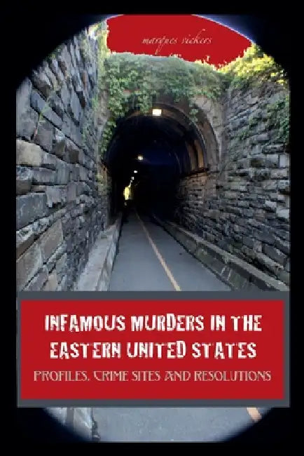 Infamous Murders in the Eastern United States by Marques Vickers