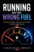 Running on the Wrong Fuel by Sarah Muka Ommani