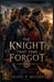 The Knight That Time Forgot by Shane P. Miller