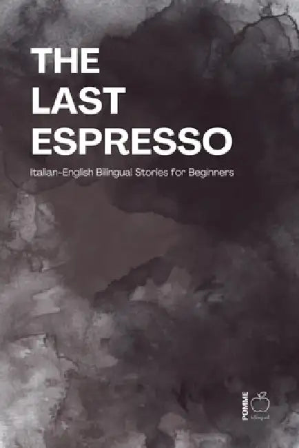 The Last Espresso: Italian-English Bilingual Stories for Beginners by Pomme Bilingual