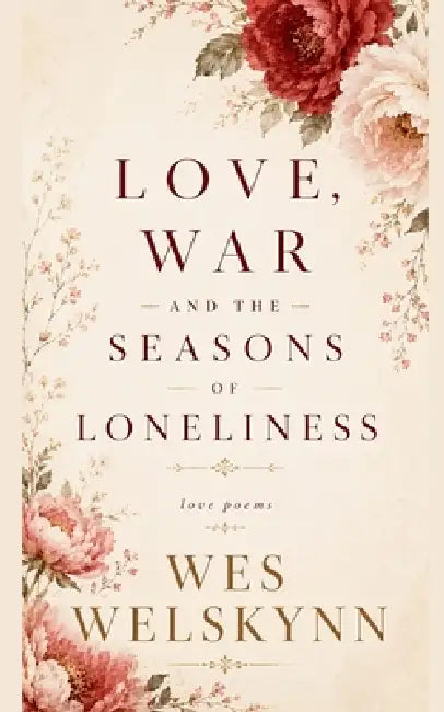 Love, War and the Seasons of Loneliness by Wes Welskynn