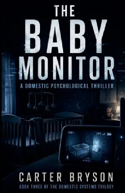 The Baby Monitor: A Domestic Psychological Thriller by Carter Bryson