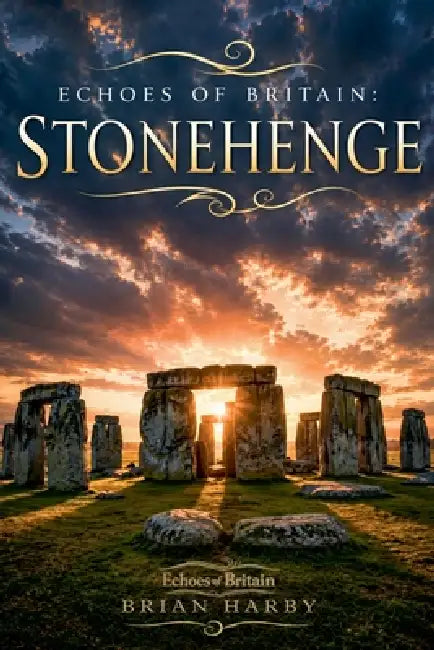 Echoes of Britain: Stonehenge: Sun, Stone and Mystery by Michael White, Brian Harby