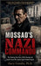Mossad's Nazi Commando: The Shocking True Story of Otto Skorzeny and Israel's Secret War Against Egypt's Rocket Program by Gary Covella