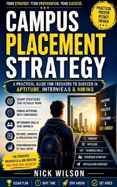 Campus Placement Strategy: A Practical Guide for Freshers to Succeed in Aptitude, Interviews & Hiring by Nick Wilson
