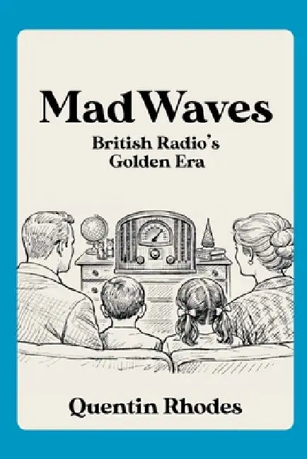 Mad Waves: BBC Radio Comedy's Golden Era by Quentin Rhodes