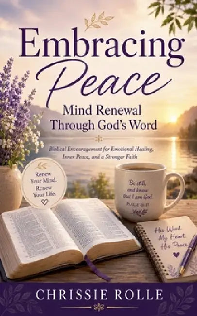 Embracing Peace: Mind Renewal Through God's Word by Chrissie Rolle