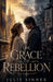 The Grace of Rebellion by Julie Sinner