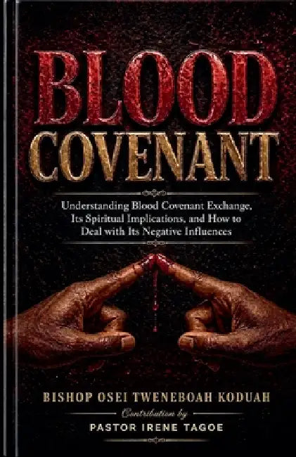 Blood Covenant by Bishop Osei Tweneboah Koduah, Irene Tagoe