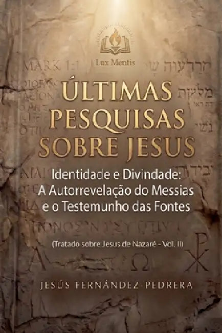 Últimas Pesquisas Sobre Jesus. Identidade e Divindade: A Autorrevelação do Messias e o Testemunho das Fontes. Tratado sobre Jesus de Nazaré - Vol. II by Jesus Fernandez-Pedrera Correa