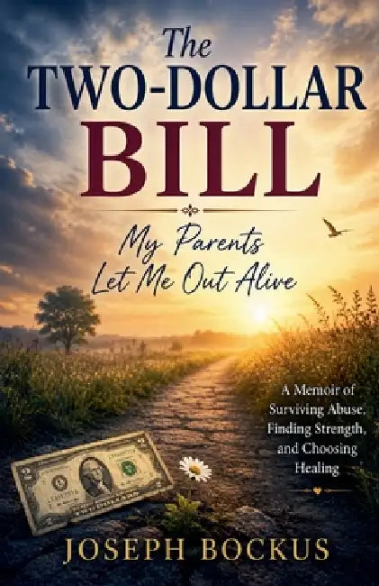 The Two-Dollar Bill: My Parents Let Me Out Alive by Joseph Bockus