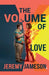 The Volume of Love by Jeremy Jameson