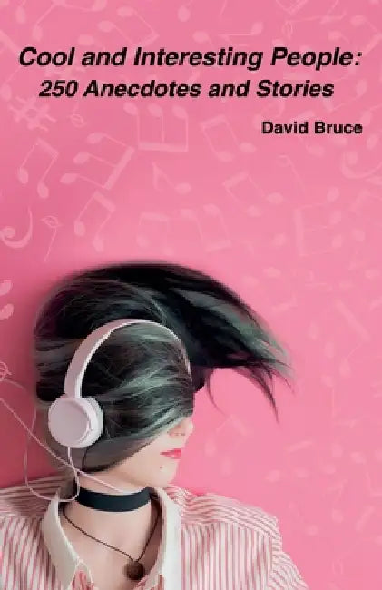 Cool and Interesting People: 250 Anecdotes and Stories by David Bruce