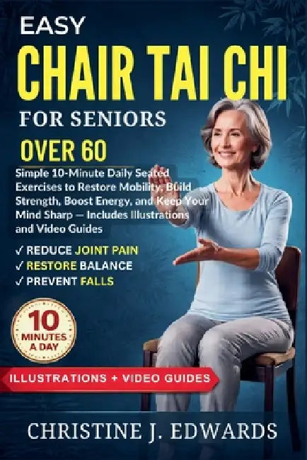 Easy Chair Tai Chi for Seniors Over 60: Simple 10-Minute Daily Seated Exercises to Restore Mobility, Build Strength, Boost Energy, and Keep Your Mind by Dauda Yusuff, Christine J. Edwards