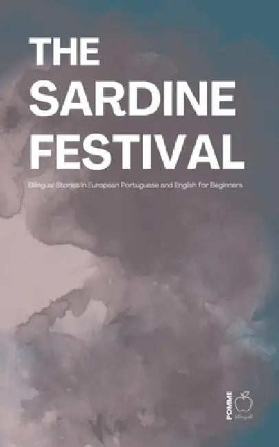 The Sardine Festival: Bilingual Stories in European Portuguese and English for Beginners by Pomme Bilingual