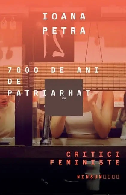 7000 de ani. Critici feministe by Ioana Petra