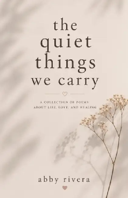 The Quiet Things We Carry by Abby Rivera