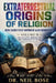 Extraterrestrial Origins of Religion: Were Sacred Texts Inspired by Alien Encounters? VOLUME II by Neil Bose