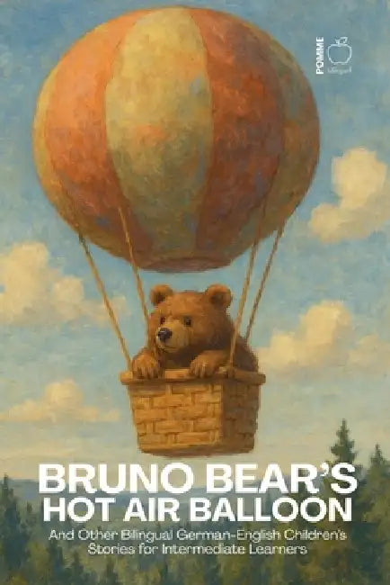 Bruno Bear's Hot Air Balloon And Other Bilingual German-English Children's Stories for Intermediate Learners by Pomme Bilingual