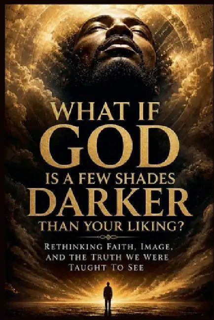 What If God Is a Few Shades Darker Than Your Liking? by Chosen A. Wells
