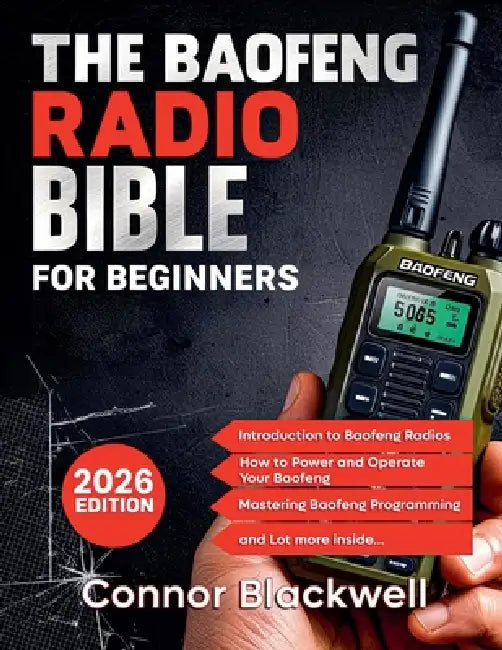 The Baofeng Radio Bible 2026: The Comprehensive and Easy-to-Follow Guerrilla's Guide to Master the Device by Connor Blackwell