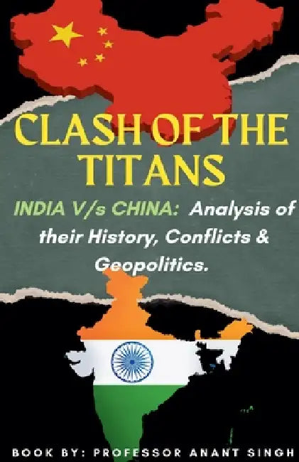 Clash Of The Titans: India V/s China by Anant Singh