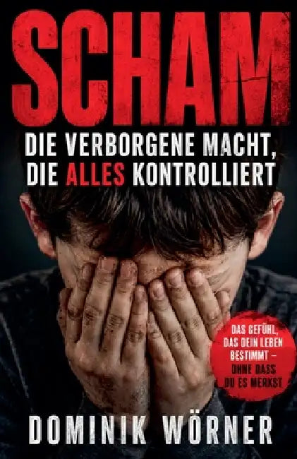 Scham - Die verborgene Macht die alles kontrolliert by Dominik Wörner