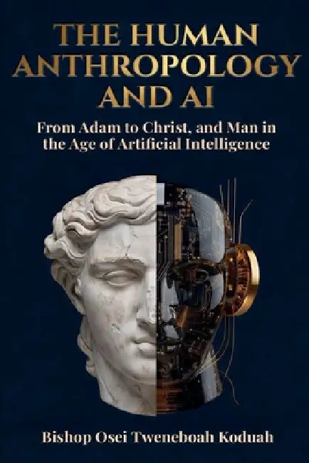The Human Anthropology and AI by Bishop Osei Tweneboah Koduah, Emmanuella Saforo, Belinda Asante- Larbi