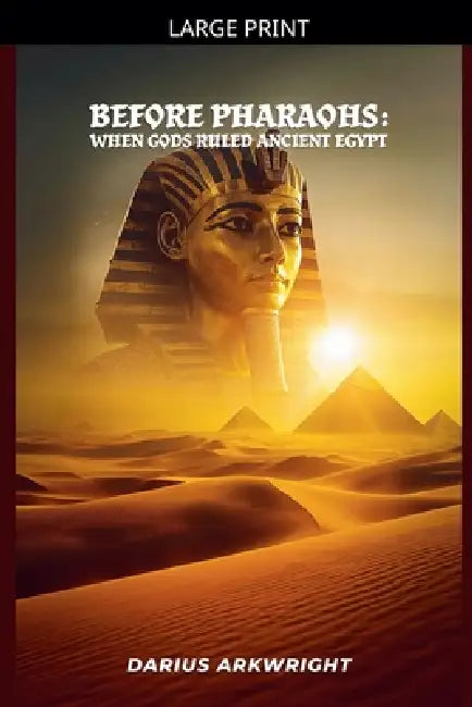 Before Pharoahs: When Gods Ruled Egypt by Darius Arkwright