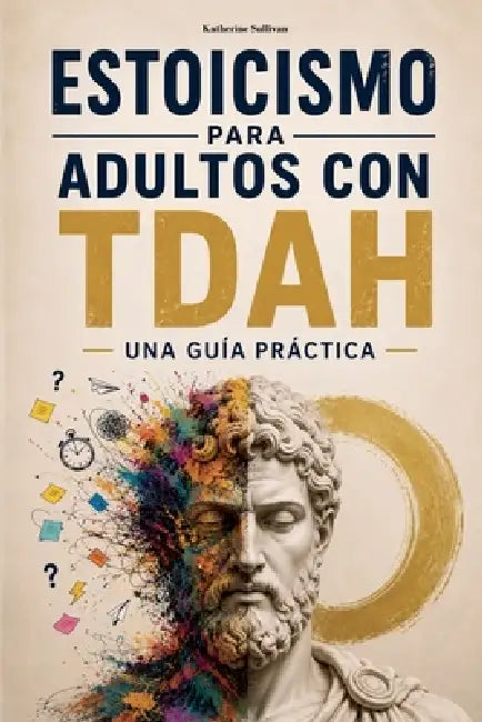 Estoicismo para Adultos con TDAH by Katherine Sullivan