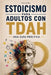 Estoicismo para Adultos con TDAH by Katherine Sullivan
