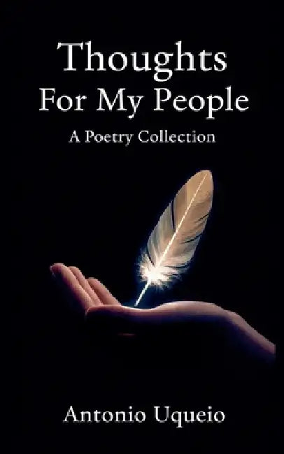 Thoughts For My People by Antonio Uqueio