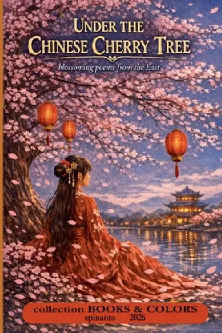 UNDER THE CHINESE CHERRY TREE blossoming poems from the East by Spinanto