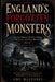 England's Forgotten Monsters: Strange Beings, Spirits, Omens, Witches, and Folk Beliefs from the Denham Tracts by Amy Mulvaney