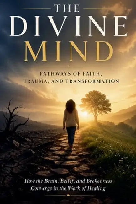 The Divine Mind: Pathways of Faith, Trauma, and Transformation by F. W. Corbett Drph