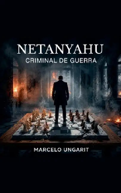 Netanyahu. Criminal de Guerra by Marcelo Ungarit