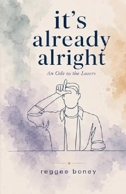 it's already alright: An ode to the Losers by Reggee Boney