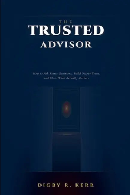 The Trusted Advisor by Digby R. Kerr