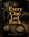 Every Clue Led Back by Brad H