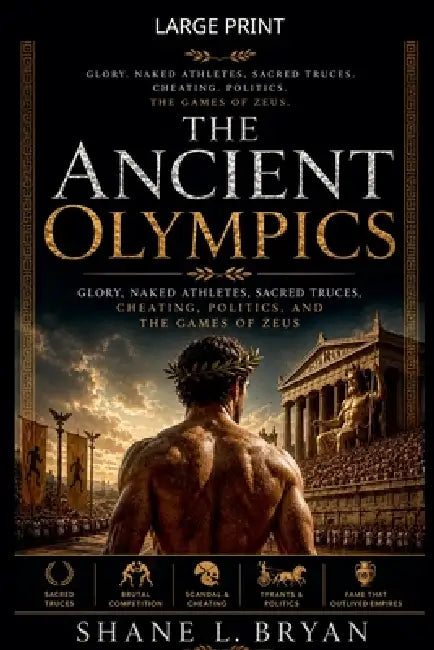 The Ancient Olympics by Shane L. Bryan