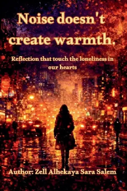 Noise doesn't create Warmth by Zell Alhekaya Sara Salem